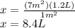 x=\frac{(7m^{2})(1.2L)}{1m^{2}}\\x=8.4L