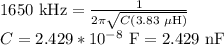 1650 \text{ kHz}=\frac{1}{2\pi\sqrt{C(3.83\text{ } \mu \text{H})} }\\C=2.429*10^{-8} \text{ F}=2.429 \text{ nF}