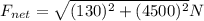 F_{net} = \sqrt{(130)^{2}+ (4500)^{2}}N