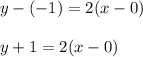 y-(-1)=2(x-0)\\\\y+1=2(x-0)