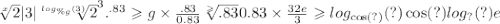 \sqrt[x]{2}  |3|  { \sqrt[ log_{\%g}(3) ]{2} }^{3}  {.}^{.83}  \geqslant g \times \frac{.83}{0.83}  \sqrt[ \geqslant ]{.83} 0.83 \times \frac{32e}{3}  \geqslant  log_{ \cos(?) }(?)  \cos(?)  log_{?}(?) e