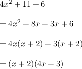 4x^2+11+6\\\\&#10;=4x^2+8x+3x+6\\\\&#10;=4x(x+2)+3(x+2)\\\\&#10;=(x+2)(4x+3)\\\\&#10;