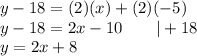 y-18=(2)(x)+(2)(-5)\\y-18=2x-10\qquad|+18\\y=2x+8