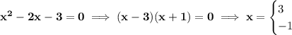 \bf x^2-2x-3=0\implies (x-3)(x+1)=0\implies x=&#10;\begin{cases}&#10;3\\&#10;-1&#10;\end{cases}
