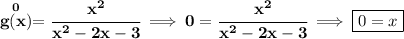 \bf \stackrel{0}{g(x)}=\cfrac{x^2}{x^2-2x-3}\implies 0=\cfrac{x^2}{x^2-2x-3}\implies \boxed{0=x}