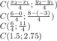 C(\frac{x_{2}-x_{1} }{4} ;\frac{y_{2}-y_{1}}{4} )\\C(\frac{6-0}{4} ;\frac{8-(-3)}{4} )\\C(\frac{6}{4} ;\frac{11}{4} )\\C(1.5;2.75)