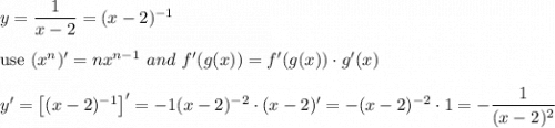 y=\dfrac{1}{x-2}=(x-2)^{-1}\\\\\text{use}\ (x^n)'=nx^{n-1}\ and\ f'(g(x))=f'(g(x))\cdot g'(x)\\\\y'=\left[(x-2)^{-1}\right]'=-1(x-2)^{-2}\cdot(x-2)'=-(x-2)^{-2}\cdot1=-\dfrac{1}{(x-2)^2}