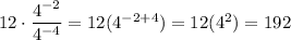12\cdot\dfrac{4^{-2}}{4^{-4}}=12(4^{-2+4})=12(4^2)=192