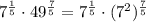 7^{\frac{1}{5}} \cdot 49^{\frac{7}{5}} = 7^{\frac{1}{5}} \cdot (7^2)^{\frac{7}{5}}