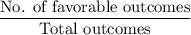 \dfrac{\text{No. of favorable outcomes}}{\text{Total outcomes}}
