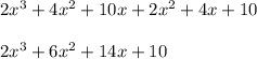2x^3 + 4x^2 + 10x + 2x^2 + 4x + 10\\\\2x^3 + 6x^2 + 14x + 10