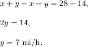 x+y-x+y=28-14,\\ \\2y=14,\\ \\y=7\text{ mi/h}.
