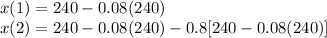 x (1) = 240 -0.08(240)\\ x (2) = 240 -0.08(240) - 0.8 [240 -0.08(240)]