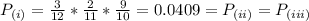 P_{(i)}= \frac{3}{12}*\frac{2}{11}*\frac{9}{10} = 0.0409 = P_{(ii)} = P_{(iii)}