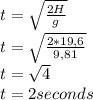 t=\sqrt{\frac{2H}{g} }\\t=\sqrt{\frac{2*19,6}{9,81} }\\t=\sqrt{4}\\ t=2 seconds