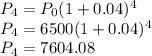 P_4 = P_0 (1 + 0.04) ^ 4\\P_4 = 6500(1 + 0.04) ^ 4\\P_4 = 7604.08