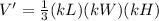 V'=\frac{1}{3}(kL)(kW)(kH)