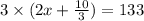 3\times ( 2x + \frac{10}{3})= 133