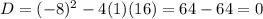 D=(-8)^2-4(1)(16)=64-64=0