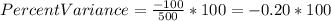 Percent Variance = \frac{-100}{500} * 100 = -0.20*100