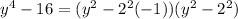 y^4 -16=(y^2-2^2(-1))(y^2-2^2)