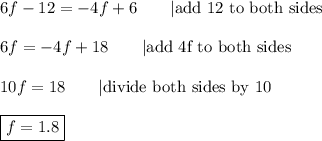 6f-12=-4f+6\qquad|\text{add 12 to both sides}\\\\6f=-4f+18\qquad|\text{add 4f to both sides}\\\\10f=18\qquad|\text{divide both sides by 10}\\\\\boxed{f=1.8}
