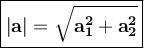 \large {\boxed {\bold {|a|=\sqrt{a_1^2+a_2^2}  }}