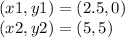 (x1, y1) = (2.5,0)\\(x2, y2) = (5,5)