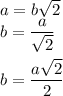 a=b\sqrt2\\b=\dfrac{a}{\sqrt2}\\\\b=\dfrac{a\sqrt2}{2}