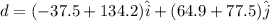d = (-37.5 + 134.2)\hat i + (64.9 + 77.5)\hat j