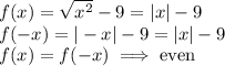 f(x)=\sqrt{x^2}-9=|x|-9\\f(-x)=|-x|-9=|x|-9\\f(x)=f(-x)\implies\text{even}