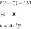 5(b-\frac{b}{4})=150\\\\\frac{3}{4}b=30\\\\b=40\ \frac{km}{h}