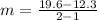 m=\frac{19.6-12.3}{2-1}