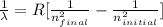\frac{1}{\lambda}=R[ \frac{1}{n^2_{final}}- \frac{1}{n^2_{initial}}]