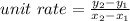 unit\ rate=\frac{y_{2}-y_{1}}{x_{2}-x_{1}}
