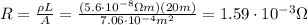 R=\frac{\rho L}{A}=\frac{(5.6 \cdot 10^{-8} \Omega m)(20 m)}{7.06 \cdot 10^{-4} m^2}= 1.59 \cdot 10^{-3} \Omega