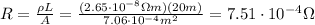 R=\frac{\rho L}{A}=\frac{(2.65 \cdot 10^{-8} \Omega m)(20 m)}{7.06 \cdot 10^{-4} m^2}=7.51 \cdot 10^{-4} \Omega