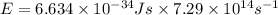 E=6.634\times 10^{-34} Js\times 7.29\times 10^{14} s^{-1}