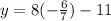 y=8(-\frac{6}{7})-11