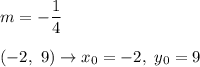 m=-\dfrac{1}{4}\\\\(-2,\ 9)\to x_0=-2,\ y_0=9