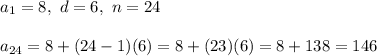 a_1=8,\ d=6,\ n=24\\\\a_{24}=8+(24-1)(6)=8+(23)(6)=8+138=146