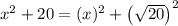x^2+20 = (x)^2 + \left(\sqrt{20}\right)^2