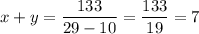 x+y = \dfrac{133}{29-10} = \dfrac{133}{19} = 7