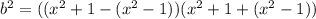 b^2=((x^2+1-(x^2-1))(x^2+1+(x^2-1))