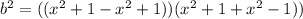 b^2=((x^2+1-x^2+1))(x^2+1+x^2-1))