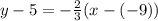 y-5=-\frac{2}{3}(x-(-9))