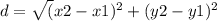 d = \sqrt({x2 - x1)^2 + (y2 - y1)^2}