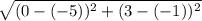 \sqrt{(0 - (-5))^2 + (3 - (-1))^2}