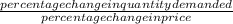 \frac{ percentage change in quantity demanded}{percentage change in price}