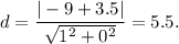 d=\dfrac{|-9+3.5|}{\sqrt{1^2+0^2}}=5.5.